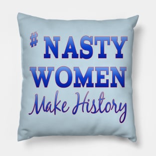 #NastyWomen Make History Pillow