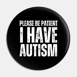 Please Be Patient I Have Autism Pin