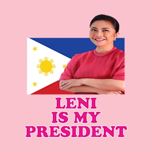 Leni Is My President, VP Leni For Philippine President T-Shirt