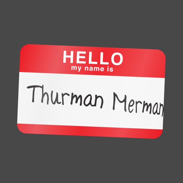 Hello my name is Thurman Merman by MitchLinhardt