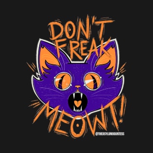 Don't Freak Meowt! T-Shirt