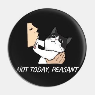 Funny Rude Black and White Cat, Not Today Peasant Pin