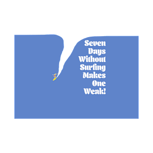 Seven Days Without Surfing Makes One Weak T-Shirt