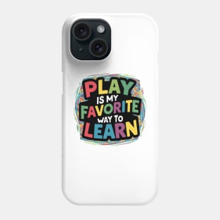 Play Is My Favorite Way To Learn Phone Case