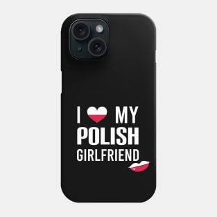 I love my Polish girlfriend Phone Case