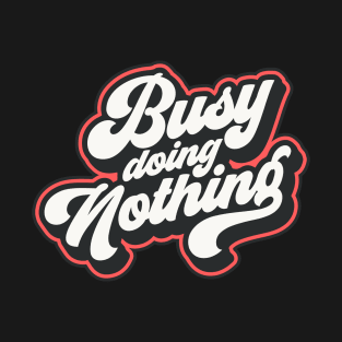 Busy Doing Nothing T-Shirt