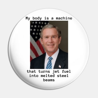 My Body Is A Machine and Bush Did 9/11 Pin