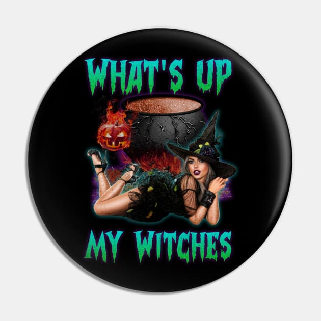 What's Up My Witches Pin by Sinarto Durgo