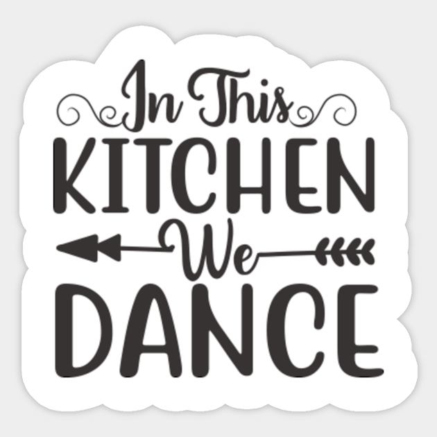 In This Kitchen We Dance In This Kitchen We Dance Autocollant Teepublic Fr