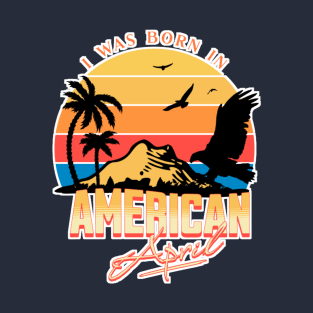 Was Born in American, April Retro T-Shirt