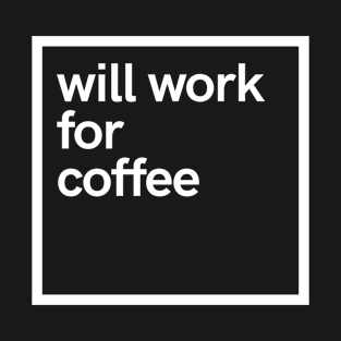 will work for coffee T-Shirt