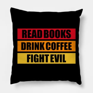 Read Books, Drink Coffee, Fight Evil Pillow