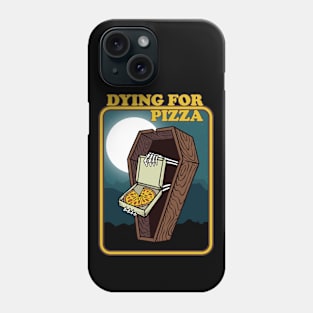 Dying For Pizza Phone Case