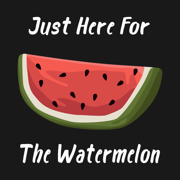 Just Here For The Watermelon by Trendy Merch