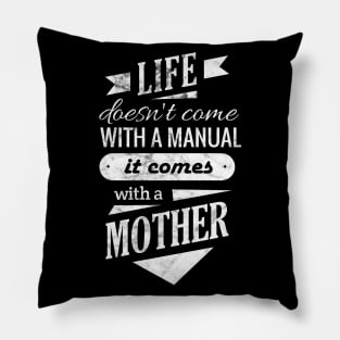 life doesn't come with a manual it comes with a mother Pillow