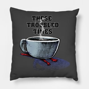 These Troubled Times Pillow