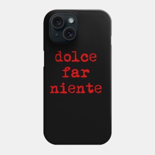 Dolce far niente Phone Case