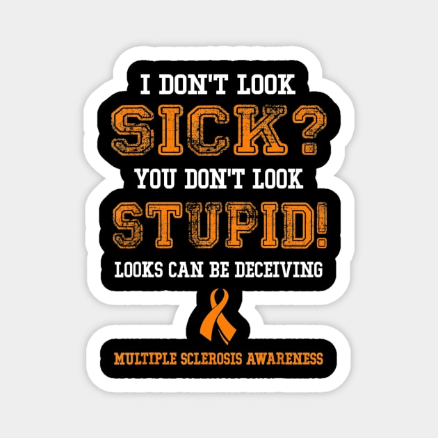 Multiple Sclerosis Shirts MS I Dont Look Sick Men Women Magnet by aaltadel