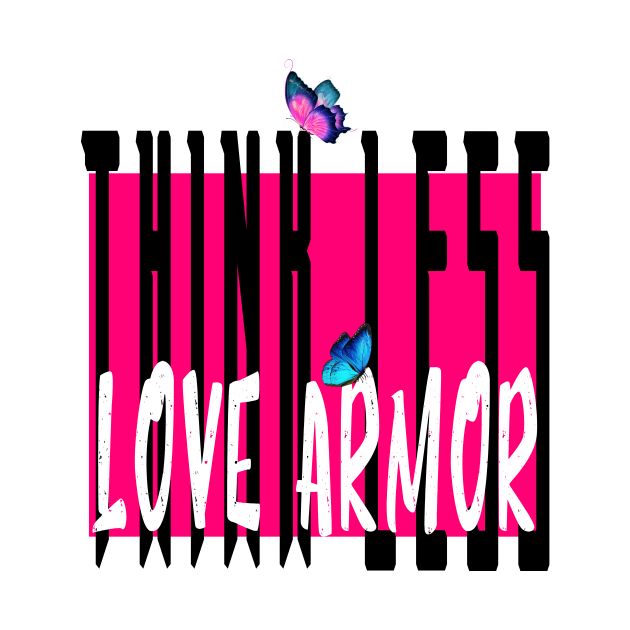 Think less love armor by 