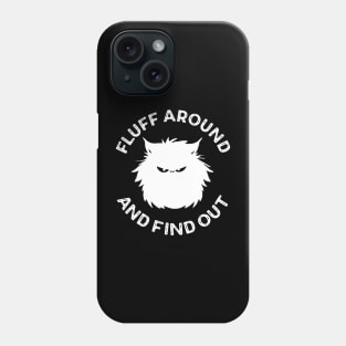 Fluff Around and Find Out Cat Lover Phone Case