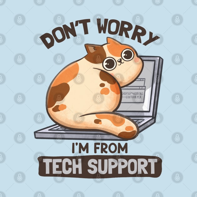 Don't Worry I'm From Tech Support - Cute Funny Cat Gift by eduely