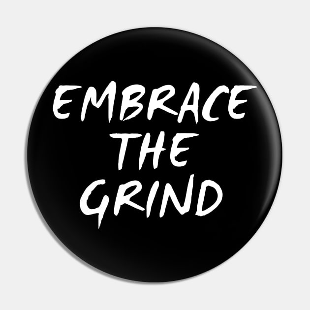 Embrace The Grind Pin by Texevod