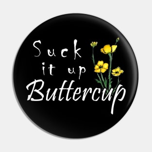 SUCK IT UP BUTTERCUP T SHIRT Pin