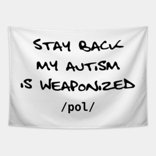 Stay Back My Autism is Weaponized - /pol/ Tapestry