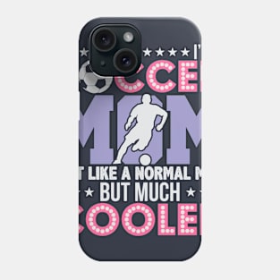 Soccer Mom, Normal Mom But Much Cooler Phone Case