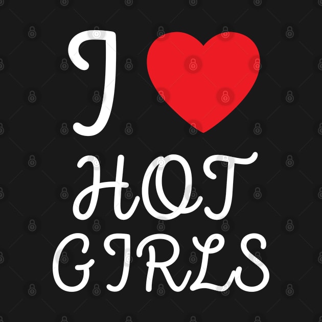 I Love Hot Girls I Heart Hot Girls by BobaPenguin