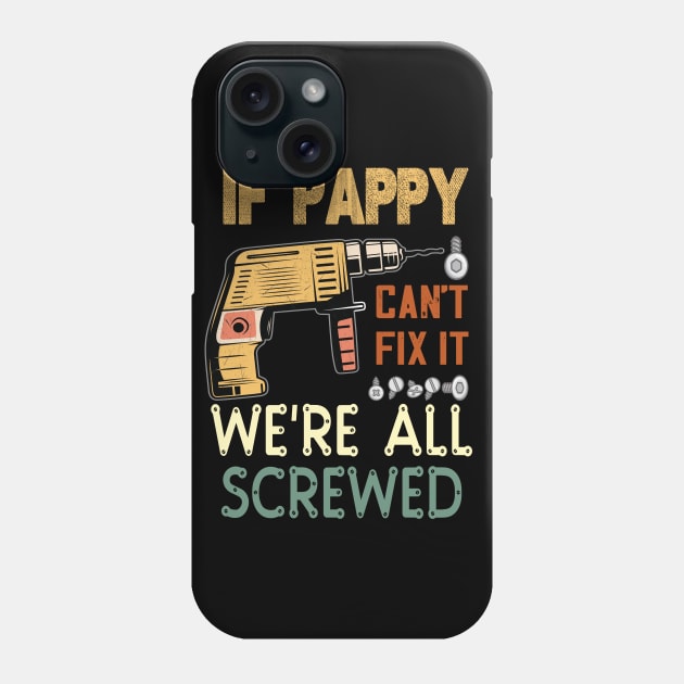 if pappy cant fix it we are all screwed..fathers day gift Phone Case by DODG99