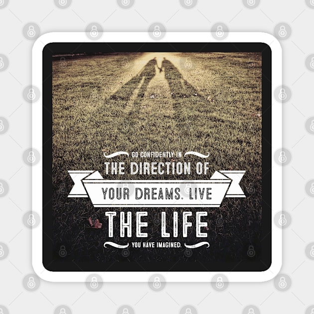 Go confidently in the direction of your dreams Magnet by Dpe1974