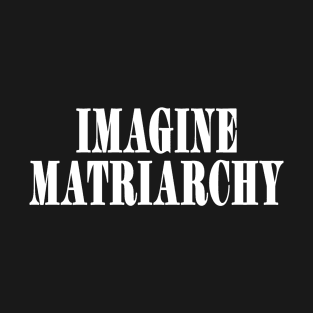 Imagine MATRIARCHY - White - Front T-Shirt