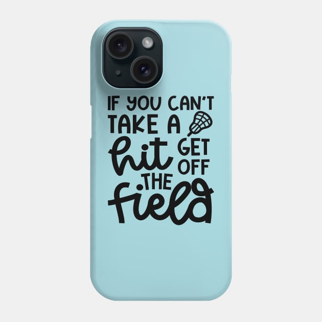 If You Can’t Take A Hit Get Off The Field Lacrosse Funny Phone Case by GlimmerDesigns