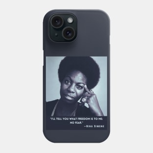 Nina Simone quote: I'll tell you what freedom is to me: no fear Phone Case