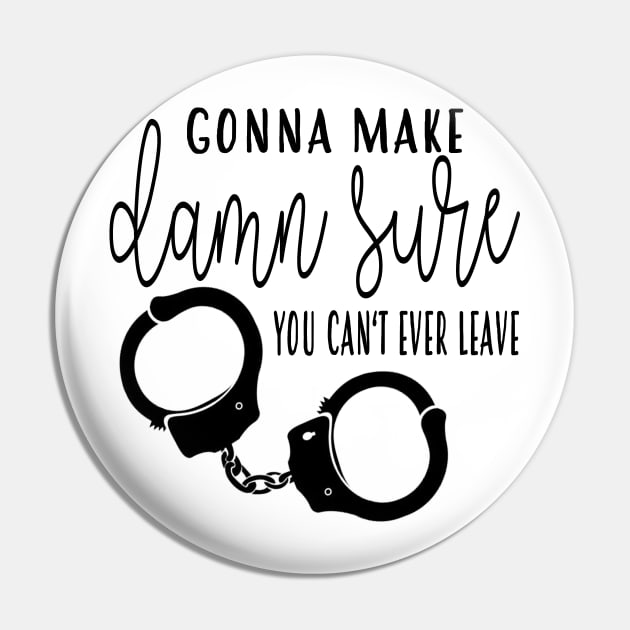 Make Damn Sure - Handcuffs - TBS Pin by frickinferal