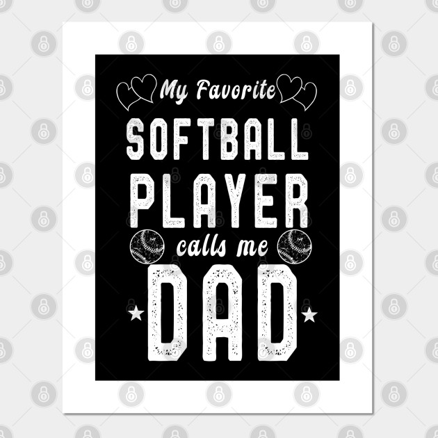 My Favorite Softball Player Calls Me Dad Fathers Day T Shirt Softball Dad Fathers Day Gift Poster E Stampa Artistica Teepublic It