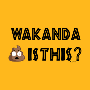 Wakanda Shit Is This.com T-Shirt