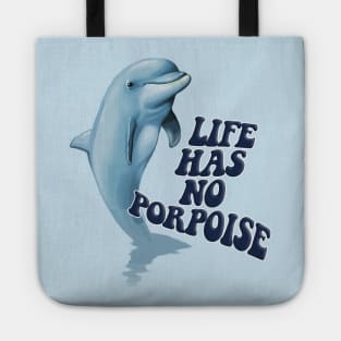 Life Has No Porpoise - Funny Nihilism Tee Tote