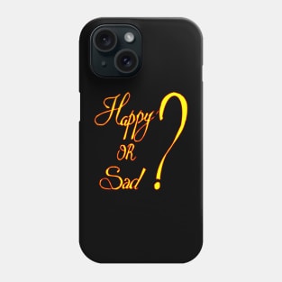 happy or sad Phone Case