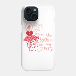 Love You From the Bottom of My Skirt Phone Case