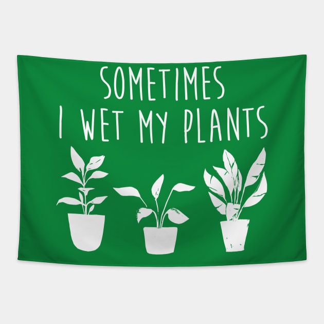 Sometimes I Wet My Plants Funny Gardener Plant Lover Tapestry by graphicbombdesigns