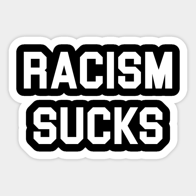 Racism Sucks - Anti Racism - Sticker