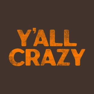 Y'all Crazy T-Shirt