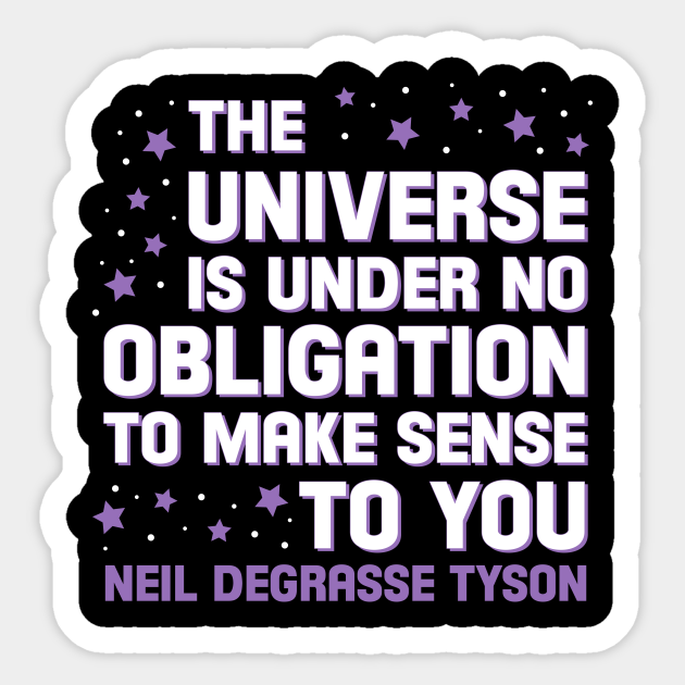 Obligations of the universe - Neil Degrasse Tyson - Sticker