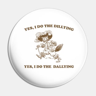 Yes I Do The Dillying Yes I Do The Dallying, Funny  Minimalistic Graphic T-shirt, Funny Sayings 90s Shirt, Vintage Gag Pin