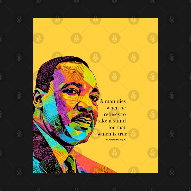 Dr. Martin Luther King Jr. 2: Martin Luther King Day "A man dies when he refuses to take a stand for that which is true" on a Dark Background by Puff Sumo