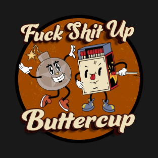 Fuck shit up buttercup T-Shirt