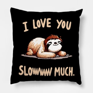 I love you sloww much Sloth Pillow