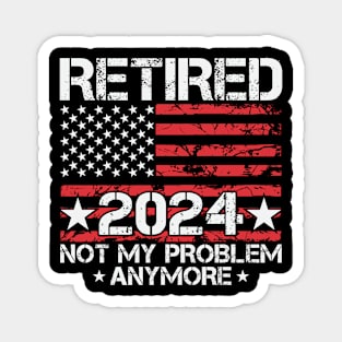 Retired Not My Problem Anymore 2024 American Flag Magnet